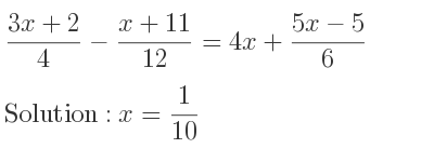 The answer to (3x+2)/4-(x+11}{12}=4x+\frac{5x-5)/6 is x= 1/10